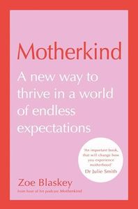 Motherkind: Become the happiest, most confident mum with the new Sunday Times best-selling book from host of the hit podcast