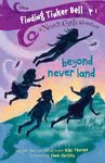 Disney Never Girls : Beyond Never Land : Finding Tinker Bell #1 - Join the Adventure to Find Tinker Bell, Perfect for Children & Easy Readers (Ages 6+)