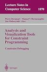 Analysis and Visualization Tools for Constraint Programming: Constraint Debugging: 1870 (Lecture Notes in Computer Science, 1870)