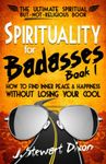 Spirituality for Badasses: How to find inner peace and happiness without losing your cool