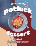 The Ultimate Potluck Dessert Cookbook: A Fun Guide Book Packed with Dessert Recipes That'll Make You the Star of Any Potluck