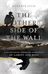 The Other Side of the Wall - A Palestinian Christian Narrative of Lament and Hope