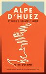 Alpe d'Huez: The Story of Pro Cycling's Greatest Climb