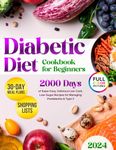 Diabetic Diet Cookbook for Beginners: Discover Over 2000 Days of Super Easy, Delicious Low-Carb, Low-Sugar Recipes for Managing Prediabetes & Type 2 | ... Plan for Building Healthy Habits After 50