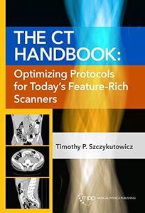 The CT Handbook: Optimizing Protocols for Today’s Feature-Rich Scanners