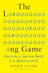 The Long Game: How to Be a Long-Term Thinker in a Short-Term World