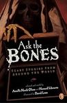 Ask the Bones: Scary Stories from A