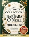 The Ultimate Collection of Barbara O'Neill: 550+ Revolutionary Herbal and Natural Remedies for Everyday Ailments, Life-Changing Holistic Health and Wellness