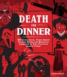 Death for Dinner Cookbook: 60 Gorey-Good, Plant-Based Drinks, Meals, and Munchies Inspired by Your Favorite Horror Films