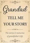 Grandad Tell Me Your Story: The Stories and Memories of Grandfather's Life - A Guided Story Journal.