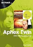 Aphex Twin: every album, every song