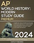 The Hartley AP World History: Modern Study Guide: Everything You Need to Know to Ace SAQ, DBQ & LEQ, Get an A in Your Class and Score a 5 on The APWH Exam Day