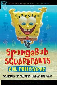 SpongeBob SquarePants and Philosophy: Soaking Up Secrets Under the Sea!: 60