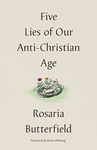 Five Lies of Our Anti-Christian Age