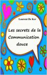 Les secrets de la communication douce (French Edition)