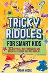 Tricky Riddles for Smart Kids: 333 