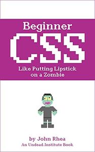 Beginner CSS: Like Putting Lipstick on a Zombie (Undead Institute)
