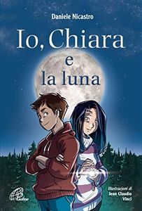 Io, Chiara e la luna. Ediz. illustrata