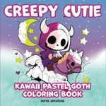 Creepy Cutie Kawaii Pastel Goth Coloring Book: For Teens and Adults Featuring Spooky Creatures of All Kinds.