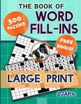 The Book of Word Fill-Ins: 300 Puzzles, Large Print