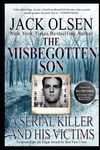 The Misbegotten Son: A Serial Killer and His Victims - The True Story of Arthur J. Shawcross