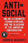 Antisocial: Online Extremists, Techno-Utopians, and the Hijacking of the American Conversation