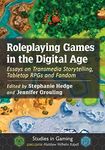 Roleplaying Games in the Digital Age: Essays on Transmedia Storytelling, Tabletop RPGs and Fandom (Studies in Gaming)