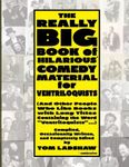 The Really Big Book of Hilarious* Comedy Material for Ventriloquists: (and Other People Who Like Books with Long Titles Containing the Word "Ventriloquists"...)