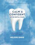 Calm & Confident in the Dental Chair: A Workbook to Help Ease Adult Anxiety