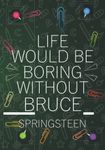 Life Would Be Boring Without Bruce Springsteen: Blank Lined Notebook Journal For Bruce Springsteen Lovers | Composition Journal Diary Great Gift Idea ... Woman All Fans | 7x10 Inches - 110 Pages