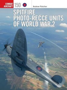 Spitfire Photo-Recce Units of World War 2 (Combat Aircraft Book 150)