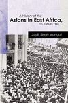 A History of the Asians in East Africa, ca. 1886 to 1945