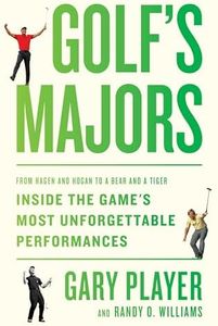 Golf's Majors: From Hagen and Hogan to a Bear and a Tiger, Inside the Game's Most Unforgettable Performances