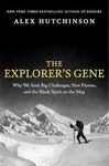 The Explorer's Gene: Why We Seek Big Challenges, New Flavors, and the Blank Spots on the Map – How Neuroscience and Behavioral Psychology Explain Our Primal Urge to Explore