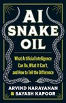 AI Snake Oil: What Artificial Intelligence Can Do, What It Can’t, and How to Tell the Difference