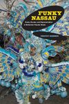 Funky Nassau: Roots, Routes, and Representation in Bahamian Popular Music (Music of the African Diaspora Book 15)