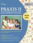 Praxis II Early Childhood Education (5025) Exam Study Guide: Test Prep Book with Practice Questions