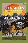 Wild Girls: How the Outdoors Shaped the Women Who Challenged a Nation: 0 (A Norton Short)