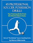 45 Professional Soccer Possession Drills: Top Training Drills From the World's Best Clubs