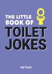 The Little Book of Toilet Jokes: The Ultimate Collection of Crap Jokes, Number One-Liners and Hilarious Cracks