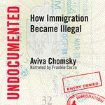 Undocumented: How Immigration Became Illegal