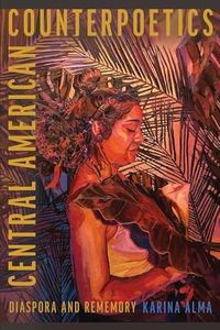 Central American Counterpoetics: Diaspora and Rememory