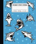 Primary Story Journal: Hungry Shark: Draw and Write Primary Composition Notebook for Kids: K-2 Creative Story Journal For Handwriting and Sketching