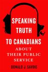 Speaking Truth to Canadians about Their Public Service