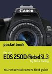 Canon EOS 250D / Rebel SL3 Pocketbook: camera field guide