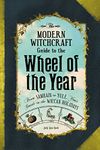 The Modern Witchcraft Guide to the Wheel of the Year: From Samhain to Yule, Your Guide to the Wiccan Holidays (Modern Witchcraft Magic, Spells, Rituals)