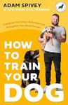 How to Train Your Dog: Transform Yo