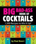 Big Bad-Ass Book of Cocktails: 1,500 Recipes to Mix It Up!