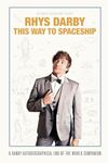 This Way to Spaceship: A Handy Autobiographical End-Of-The-World Companion