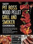 Tasty Pit Boss Wood Pellet Grill And Smoker Cookbook: The Ultimate Guide to Master your Pit Boss Wood Pellet Grill with 550 Flavorful Recipes Plus ... for Beginners and Advanced Pit masters